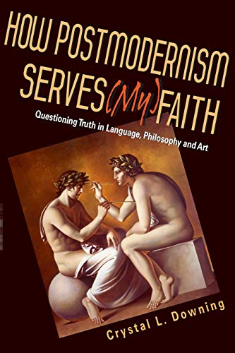 How Postmodernism Serves (my) Faith Questioning Truth In Language, Philosophy A [Paperback]