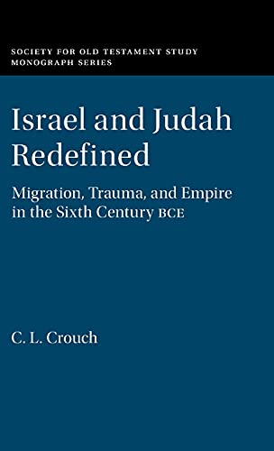 Israel and Judah Redefined Migration, Trauma, and Empire in the Sixth Century B [Hardcover]