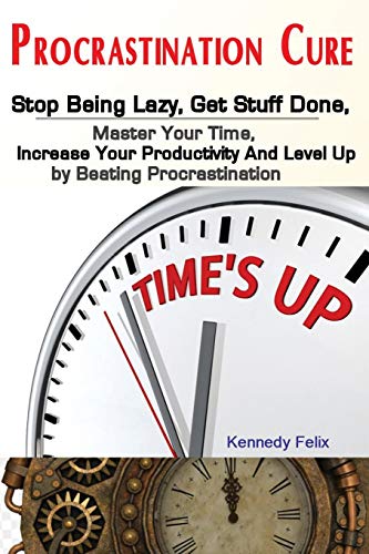 Procrastination Cure  Stop Being Lazy, Get Stuff Done, Master Your Time, Increa [Paperback]