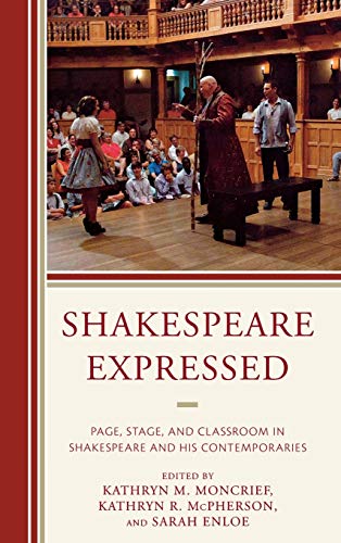 Shakespeare Expressed Page, Stage, and Classroom in Shakespeare and His Contemp [Hardcover]