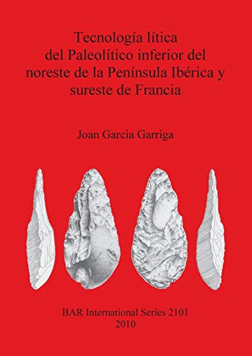 Tecnologia Litica del Paleolitico Inferior del Noreste de la Peninsula Iberica y [Paperback]