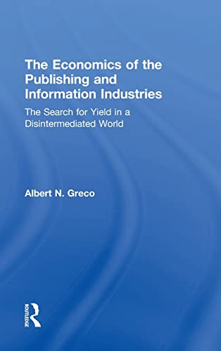 The Economics of the Publishing and Information Industries The Search for Yield [Hardcover]