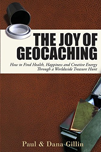The Joy of Geocaching How to Find Health, Happiness and Creative Energy Through [Paperback]