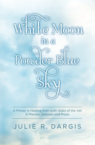 White Moon In A Powder Blue Sky A Primer In Healing From Both Sides Of The Veil [Paperback]