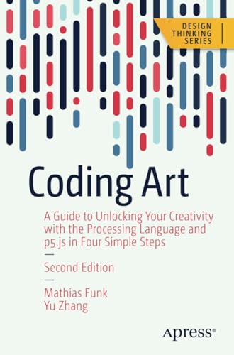 Coding Art A Guide to Unlocking Your Creativity with the Processing Language an [Paperback]