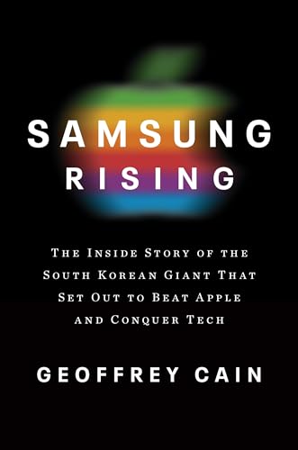 Samsung Rising The Inside Story of the South Korean Giant That Set Out to Beat  [Hardcover]