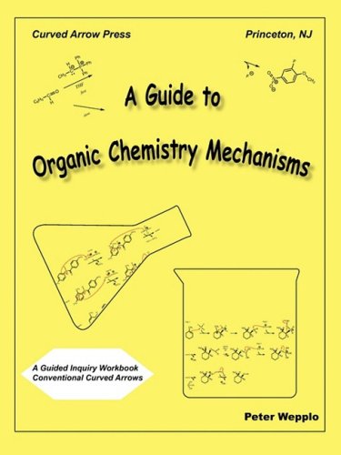 A Guide To Organic Chemistry Mechanisms, With Conventional Curved Arrows [Paperback]