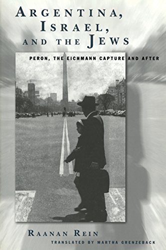 Argentina, Israel, and the Jews  Peron, the Eichmann Capture, and After [Paperback]
