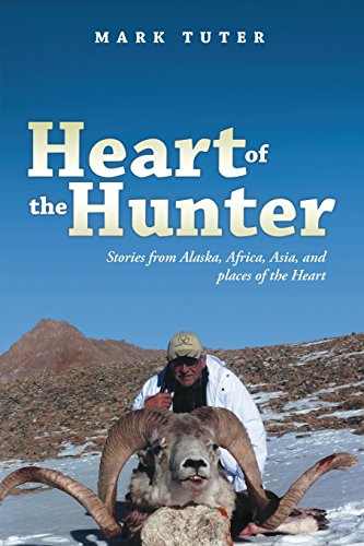 Heart Of The Hunter Stories From Alaska, Africa, Asia, And Places Of The Heart [Paperback]