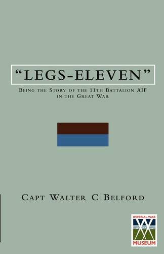 Legs-Elevenbeing The Story Of The 11th Battalion Aif In The Great War [Paperback]