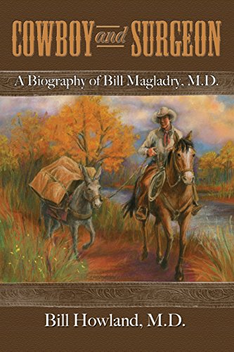 Cowboy And Surgeon A Biography Of Bill Magladry, M.D. [Paperback]