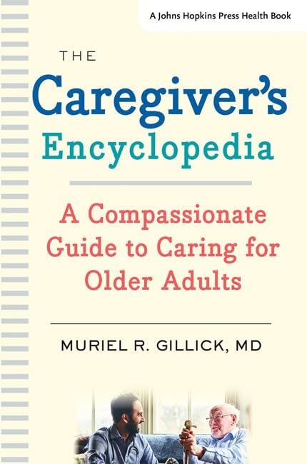 The Caregiver&aposs Encyclopedia A Compassionate Guide to Caring for Older Adu [Paperback]