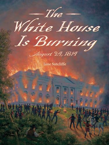 The White House Is Burning August 24, 1814 [Paperback]