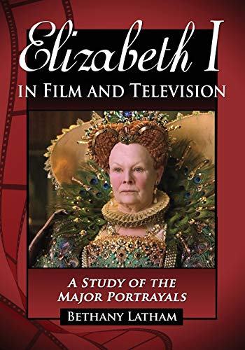 Elizabeth I in Film and Television A Study of the Major Portrayals [Paperback]