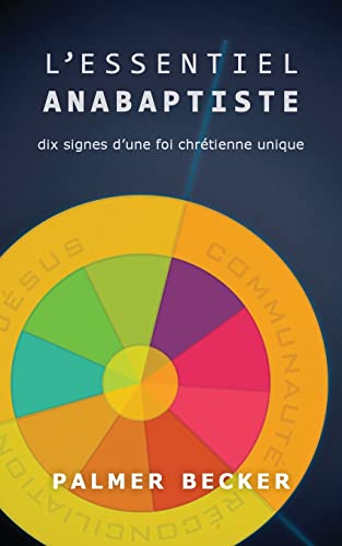L'essentiel Anabaptiste Dix Signes D'une Foi Chretienne Unique (special) [Paperback]