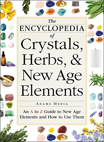The Encyclopedia of Crystals, Herbs, and New Age Elements An A to Z Guide to Ne [Paperback]