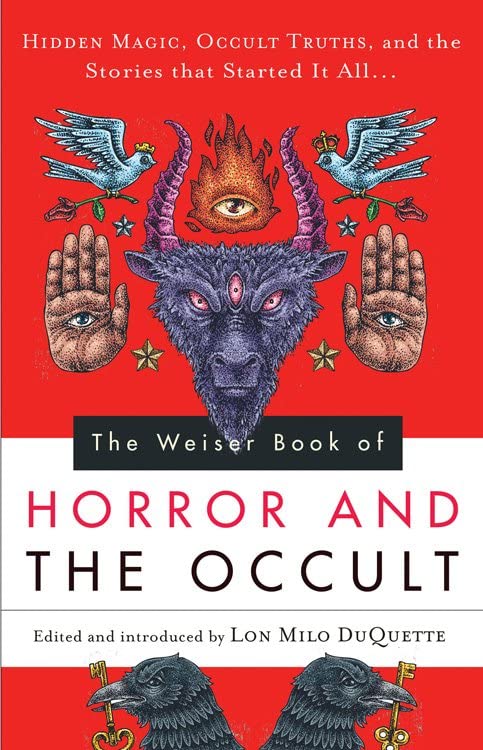 The Weiser Book Of Horror And The Occult Hidden Magic, Occult Truths, And The S [Paperback]