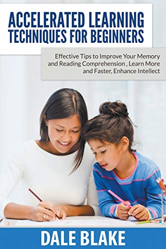 Accelerated Learning Techniques For Beginners Effective Tips To Improve Your Me [Paperback]