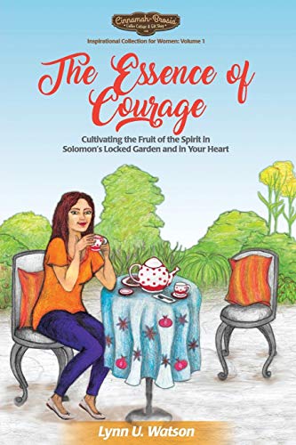 Essence of Courage  Cultivating the Fruit of the Spirit in Solomon's Locked Gar [Paperback]