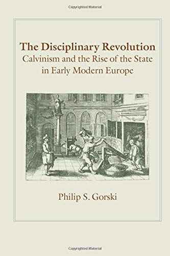 The Disciplinary Revolution Calvinism and the Rise of the State in Early Modern [Paperback]