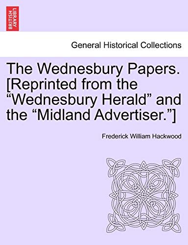 Wednesbury Papers [Reprinted from the Wednesbury Herald and the Midland Advertis [Paperback]