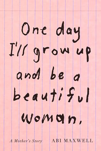 One Day I'll Grow Up and Be a Beautiful Woman A Mother's Story [Hardcover]
