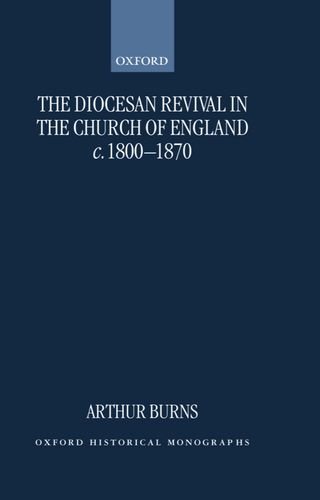 The Diocesan Revival in the Church of England c. 1800-1870 [Hardcover]