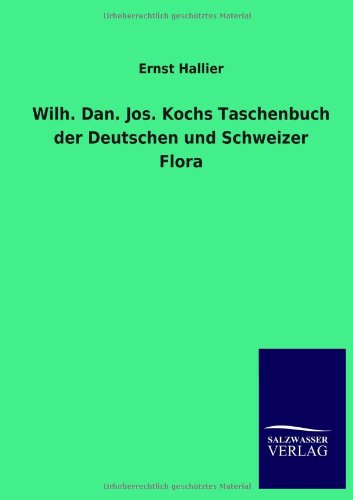 Wilh. Dan. Jos. Kochs Taschenbuch der Deutschen und Schweizer Flora [Paperback]