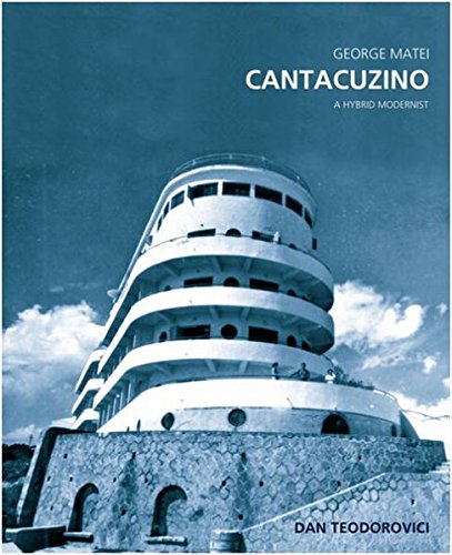 George Matei Cantacuzino A Hybrid Modernist [Hardcover]