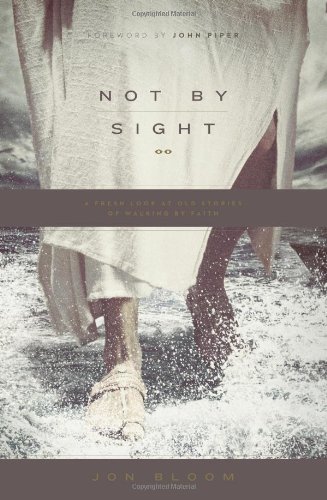 Not By Sight A Fresh Look At Old Stories Of Walking By Faith [Paperback]