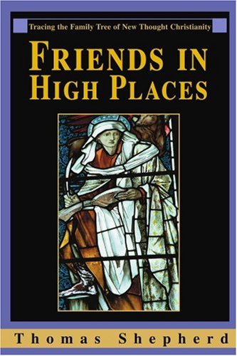 Friends In High Places Tracing The Family Tree Of New Thought Christianity [Paperback]
