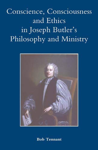 Conscience, Consciousness and Ethics in Joseph Butler's Philosophy and Ministry [Hardcover]