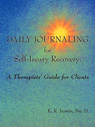 Daily Journaling for Self-Injury Recovery  A Therapists' Guide for Clients [Paperback]