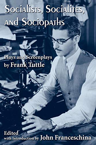 Socialists, Socialites, And Sociopaths Plays And Screenplays By Frank Tuttle [Paperback]