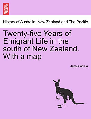 Twenty-Five Years Of Emigrant Life In The South Of New Zealand. With A Map [Paperback]