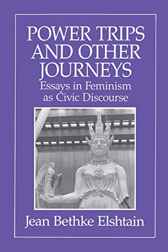 Power Trips and Other Journeys Essays in Feminism as Civic Discourse [Paperback]