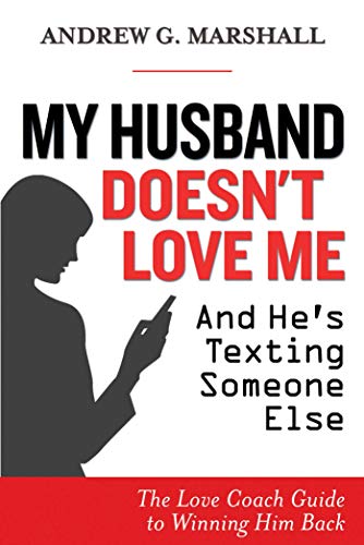 My Husband Doesn&39t Love Me and He&39s Texting Someone Else The Love Coach [Paperback]
