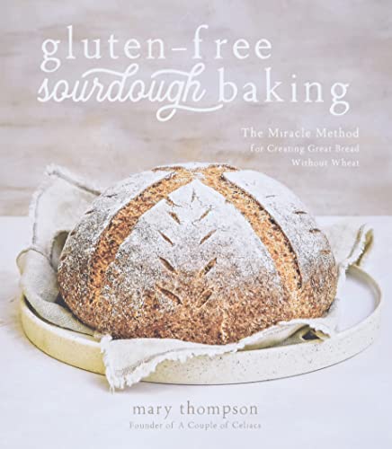 Gluten-Free Sourdough Baking The Miracle Method for Creating Great Bread Withou [Paperback]