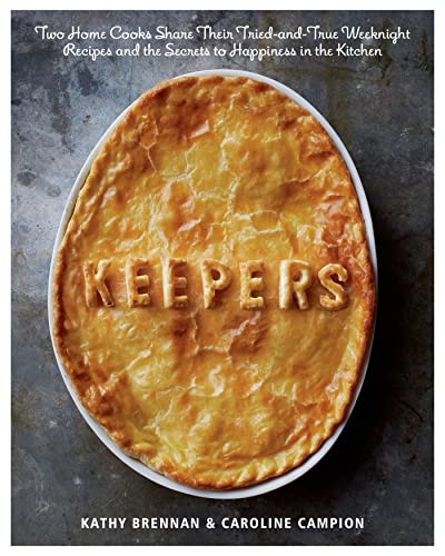 Keepers Two Home Cooks Share Their Tried-and-True Weeknight Recipes and the Sec [Hardcover]