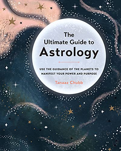 The Ultimate Guide to Astrology Use the Guidance of the Planets to Manifest You [Paperback]
