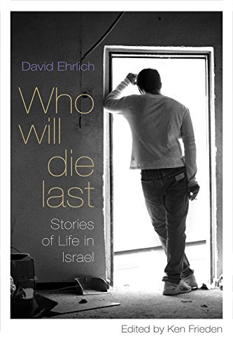 Who Will Die Last Stories Of Life In Israel [Paperback]