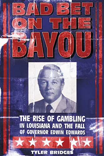 Bad Bet on the Bayou The Rise and Fall of Gambling in Louisiana and the Fate of [Paperback]