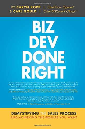 Biz Dev Done Right Demystifying The Sales Process And Achieving The Results You [Hardcover]
