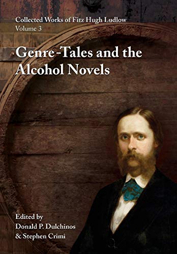 Collected Works of Fitz Hugh Ludlow, Volume 3 Genre-Tales and the Alcohol Novel [Hardcover]