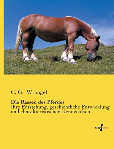 Die Rassen Des Pferdes Ihre Entstehung, Geschichtliche Entwicklung Und Charakte [Paperback]