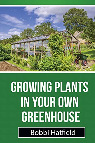 Growing Plants In Your Own Greenhouse Fundamental Guide In Greenhouses Easy St [Paperback]