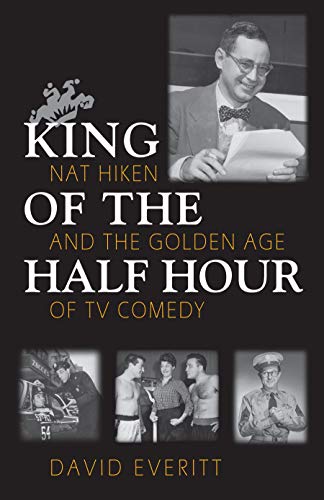 King Of The Half Hour Nat Hiken And The Golden Age Of Tv Comedy (the Television [Hardcover]