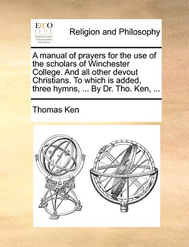 Manual of Prayers for the Use of the Scholars of Winchester College and All Othe [Paperback]