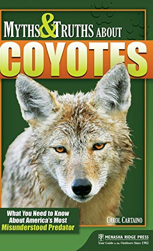 Myths & Truths About Coyotes What You Need to Know About America's Most Mis [Hardcover]