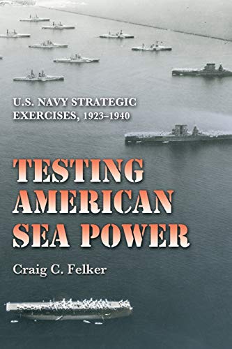 Testing American Sea Power U.S. Navy Strategic Exercises, 1923-1940 (williams-F [Paperback]